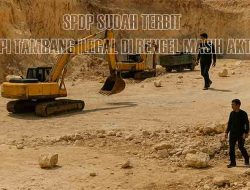 SPDP Sudah Terbit, Tapi Tambang Ilegal di Rengel Masih Aktif