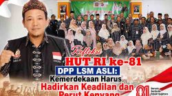 Refleksi HUT RI ke-81 DPP LSM ASLI: Kemerdekaan Harus Hadirkan Keadilan dan Perut Kenyang
