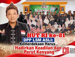 Refleksi HUT RI ke-81 DPP LSM ASLI: Kemerdekaan Harus Hadirkan Keadilan dan Perut Kenyang