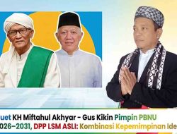 Duet KH Miftahul Akhyar – Gus Kikin Pimpin PBNU 2026–2031, DPP LSM ASLI: Kombinasi Kepemimpinan Ideal
