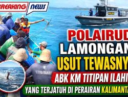 Polairud Lamongan Usut Tewasnya ABK KM Titipan Ilahi 5 yang Terjatuh di Perairan Kalimantan