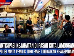 Antisipasi Kejahatan di Pasar Kota Lamongan, Polisi Minta Pemilik Toko Emas Tingkatkan Kewaspadaan