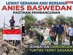 Lewat Gerakan Aksi Bersama, Anies Baswedan Pastikan Pembangunan Jembatan Lamongan Tuntas Tepat Sasaran