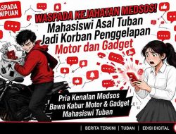 Waspada Kejahatan Medsos! Mahasiswi Asal Tuban Jadi Korban Penggelapan Motor dan Gadget