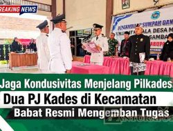 Jaga Kondusivitas Menjelang Pilkades, Dua PJ Kades di Kecamatan Babat Resmi Mengemban Tugas
