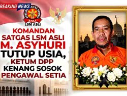 Komandan Satgas LSM ASLI M. Asyhuri Tutup Usia, Ketum DPP Kenang Sosok Pengawal Setia