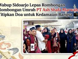 Wabup Sidoarjo Lepas Rombongan Umrah PT Ash Shafa Marwah, Titipkan Doa untuk Kedamaian Bangsa